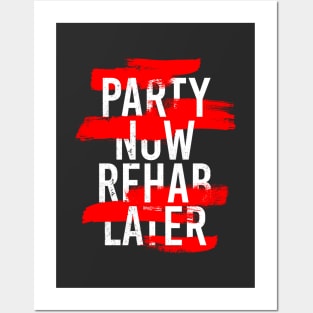 PARTY NOW REHAB LATER Posters and Art